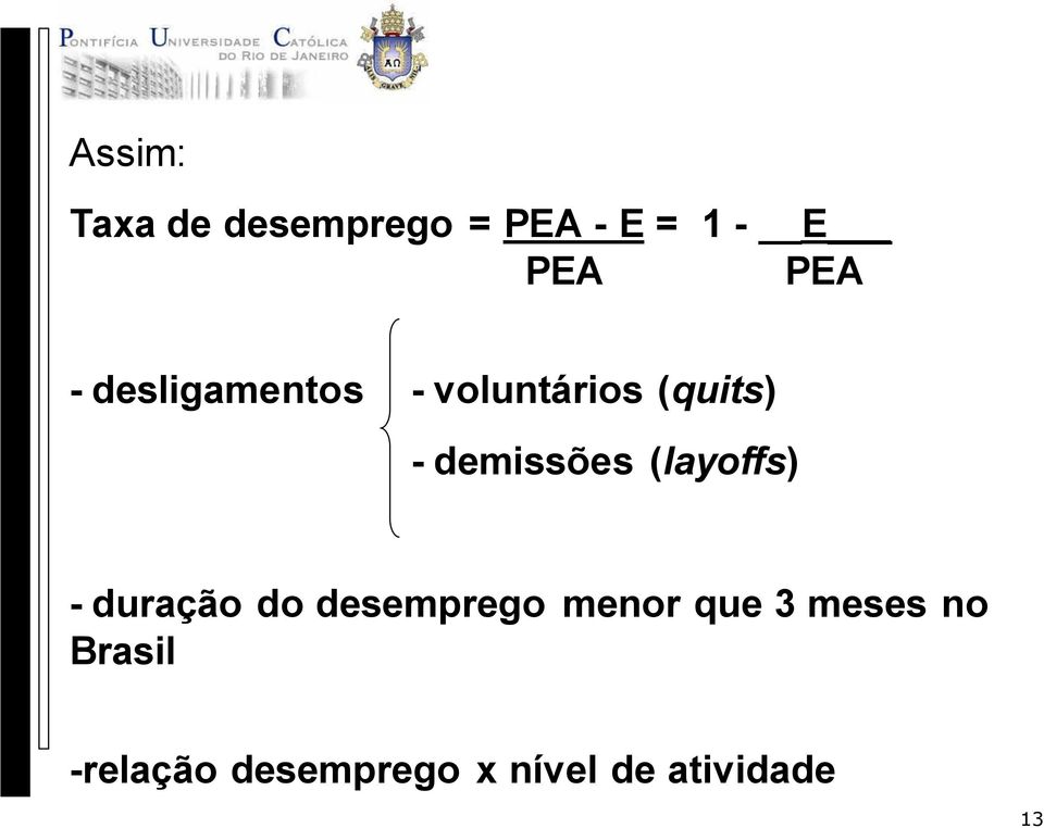 (layoffs) - duração do desemprego menor que 3 meses