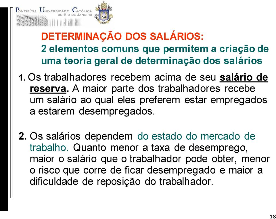 A maior parte dos trabalhadores recebe um salário ao qual eles preferem estar empregados a estarem desempregados. 2.