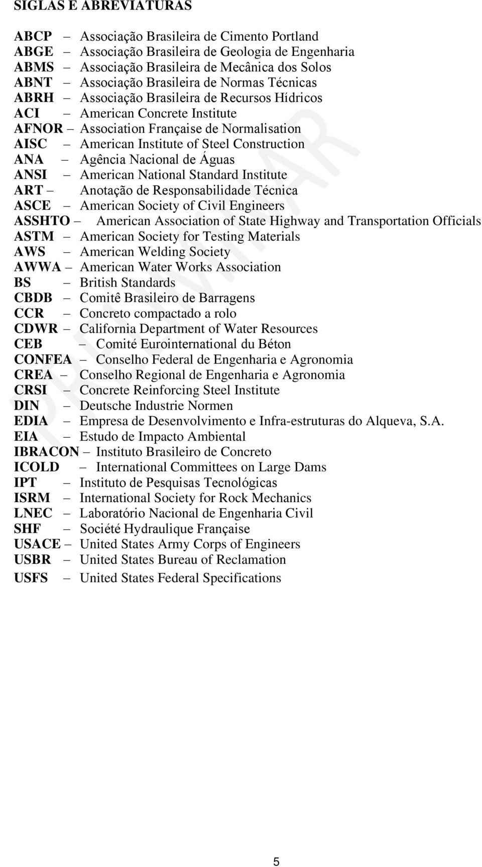 Agência Nacional de Águas ANSI American National Standard Institute ART Anotação de Responsabilidade Técnica ASCE American Society of Civil Engineers ASSHTO American Association of State Highway and