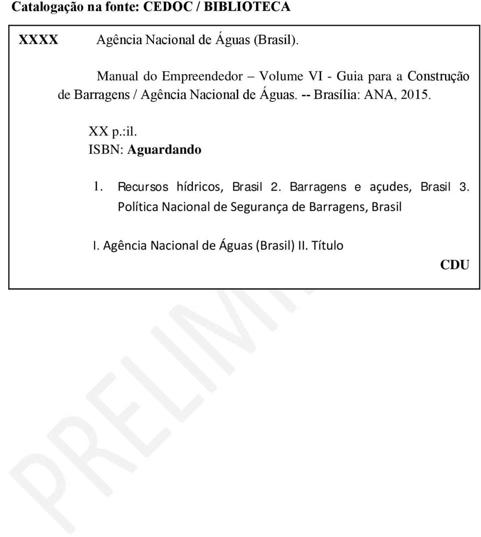 -- Brasília: ANA, 2015. XX p.:il. ISBN: Aguardando 1. Recursos hídricos, Brasil 2.