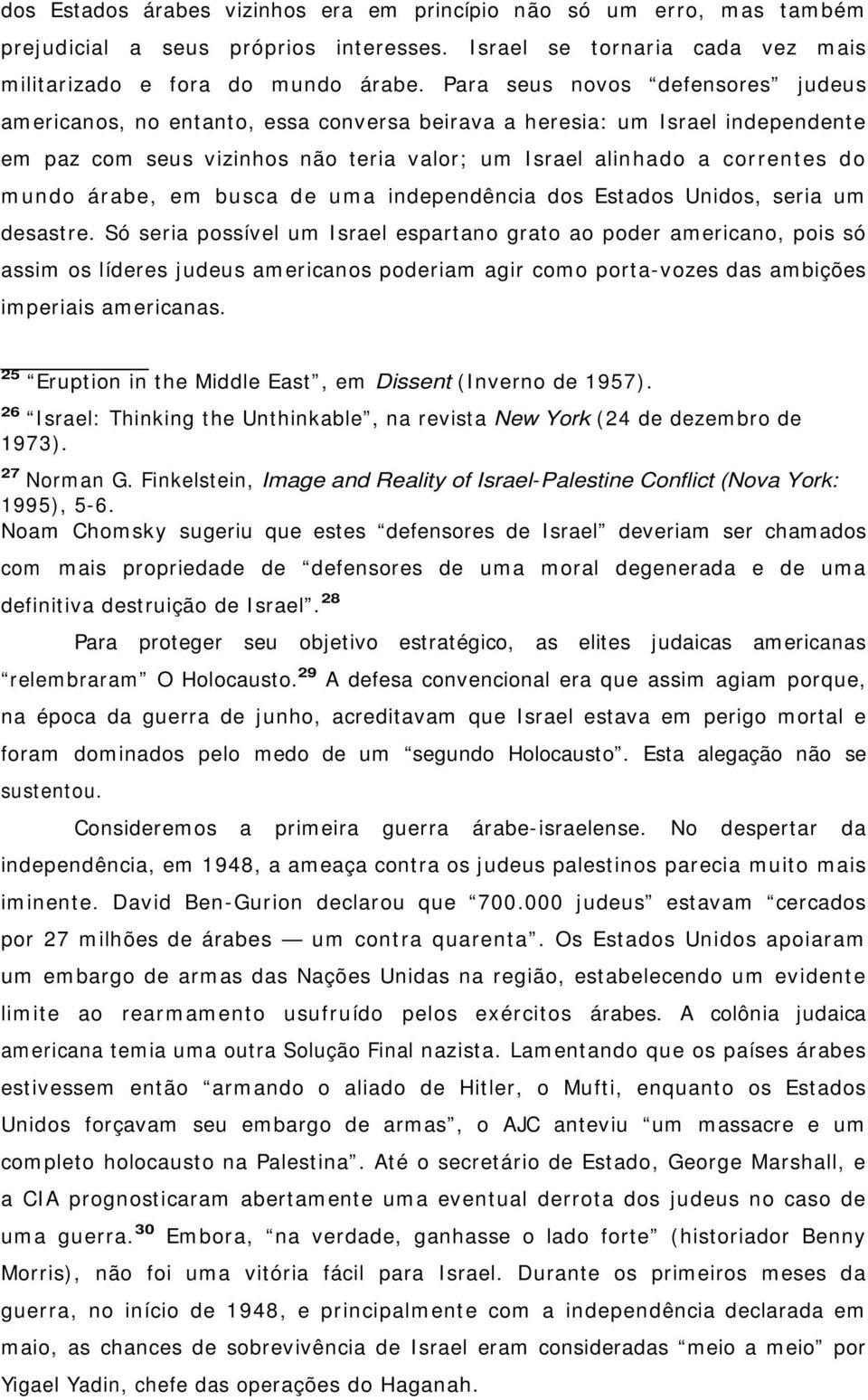 árabe, em busca de uma independência dos Estados Unidos, seria um desastre.