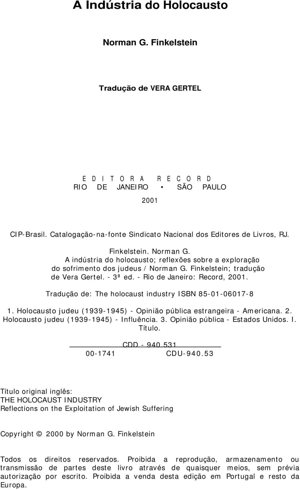 Finkelstein; tradução de Vera Gertel. - 3ª ed. - Rio de Janeiro: Record, 2001. Tradução de: The holocaust industry ISBN 85-01-06017-8 1.