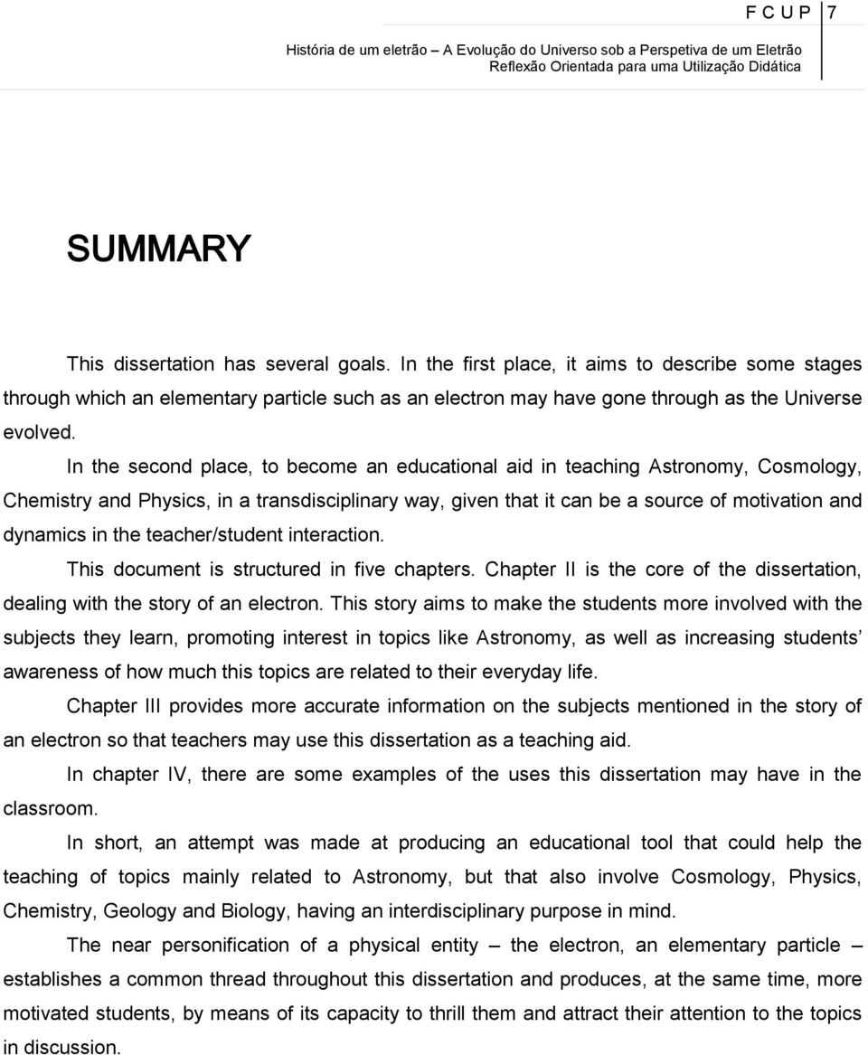 In the second place, to become an educational aid in teaching Astronomy, Cosmology, Chemistry and Physics, in a transdisciplinary way, given that it can be a source of motivation and dynamics in the