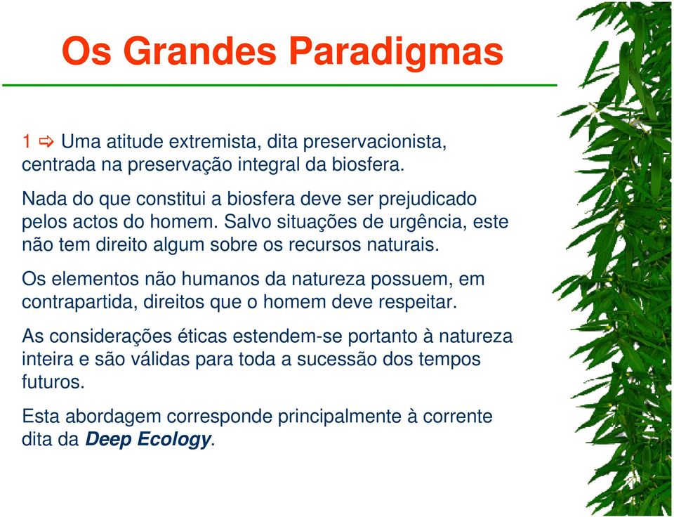 Salvo situações de urgência, este não tem direito algum sobre os recursos naturais.