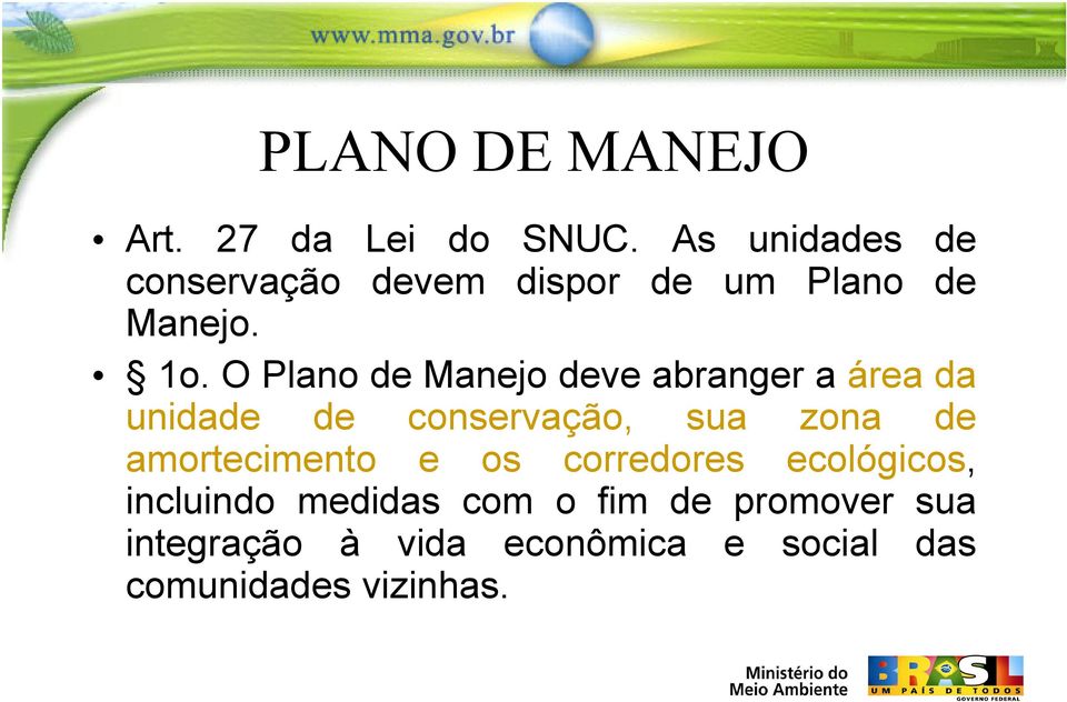 O Plano de Manejo deve abranger a área da unidade de conservação, sua zona de