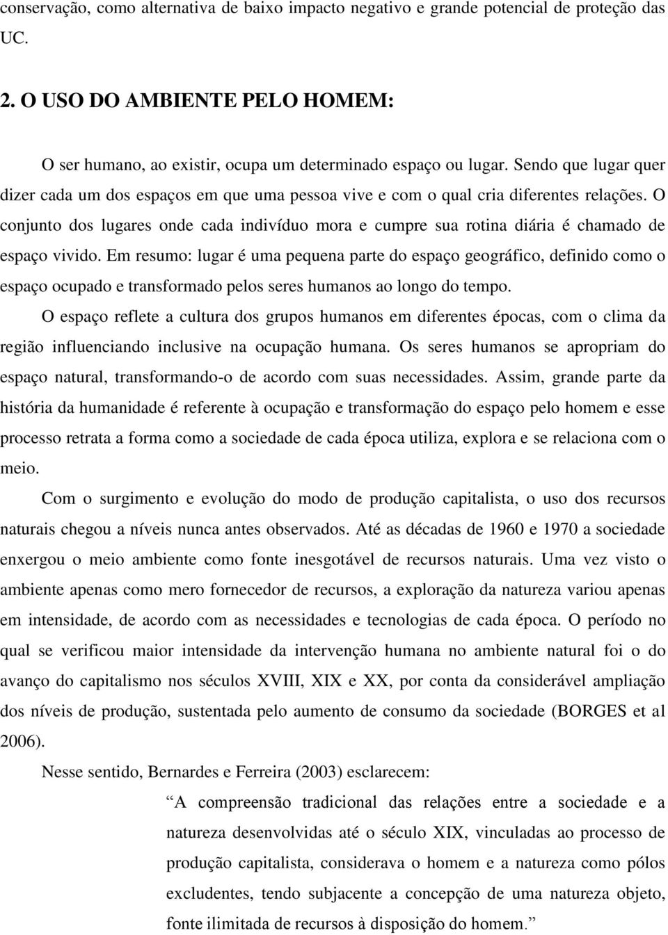 O conjunto dos lugares onde cada indivíduo mora e cumpre sua rotina diária é chamado de espaço vivido.