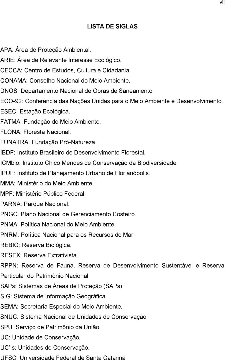 FLONA: Floresta Nacional. FUNATRA: Fundação Pró-Natureza. IBDF: Instituto Brasileiro de Desenvolvimento Florestal. ICMbio: Instituto Chico Mendes de Conservação da Biodiversidade.