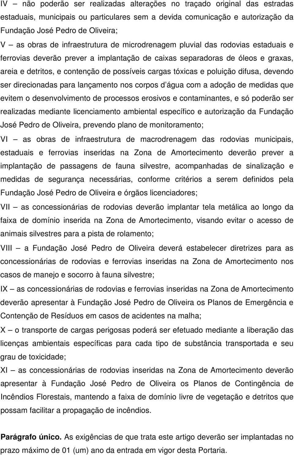 tóxicas e poluição difusa, devendo ser direcionadas para lançamento nos corpos d água com a adoção de medidas que evitem o desenvolvimento de processos erosivos e contaminantes, e só poderão ser