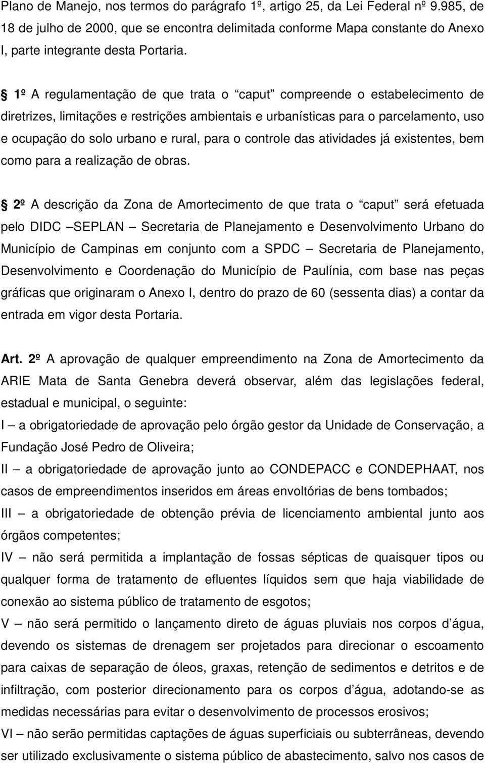 o controle das atividades já existentes, bem como para a realização de obras.