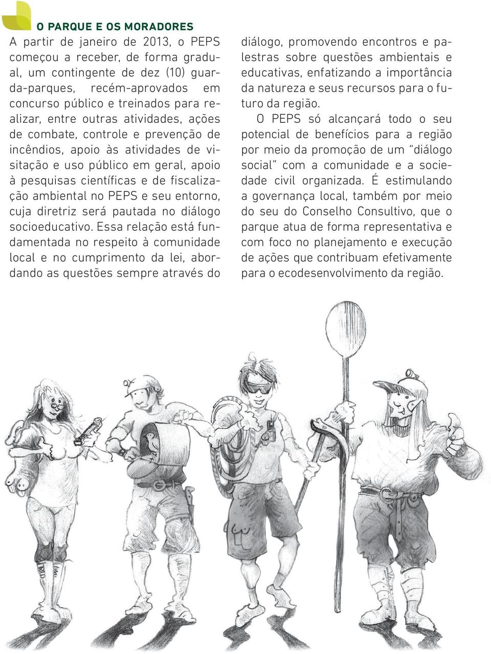 ambiental no PEPS e seu entorno, cuja diretriz será pautada no diálogo socioeducativo.