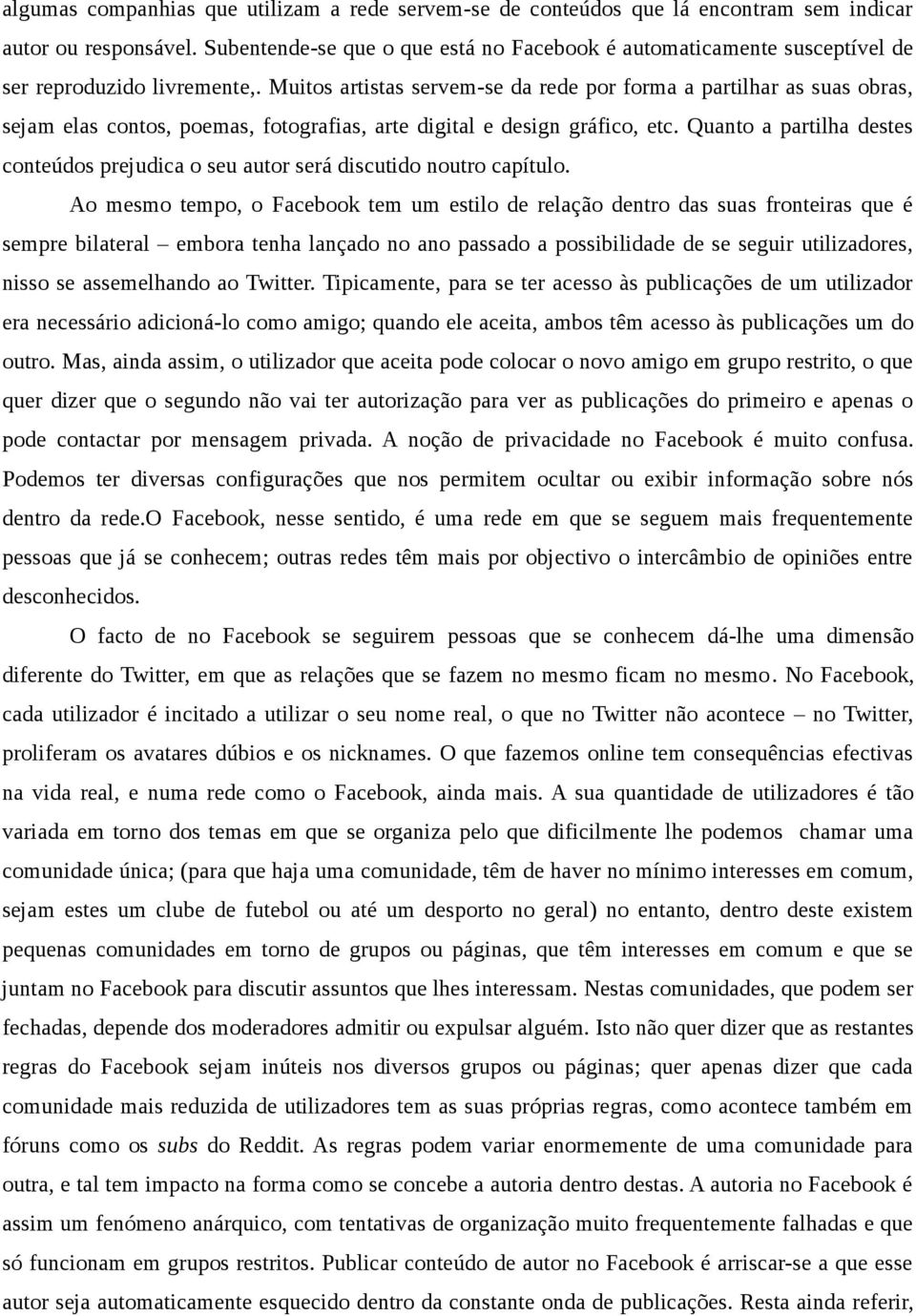 Muitos artistas servem-se da rede por forma a partilhar as suas obras, sejam elas contos, poemas, fotografias, arte digital e design gráfico, etc.