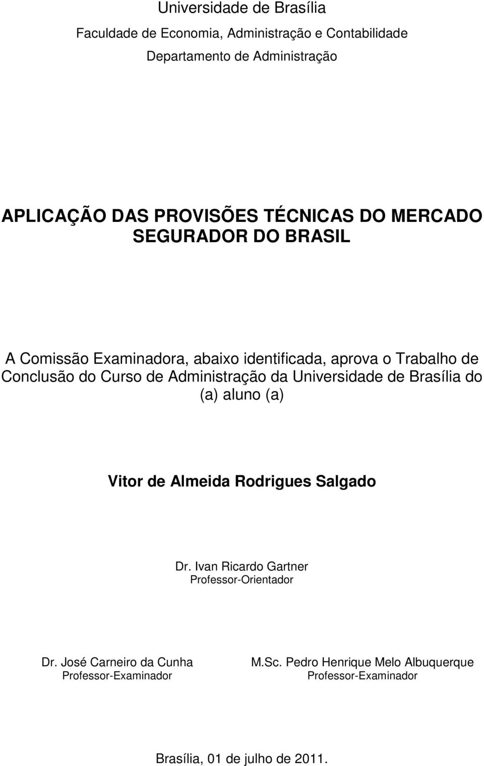 Administração da Universidade de Brasília do (a) aluno (a) Vitor de Almeida Rodrigues Salgado Dr.