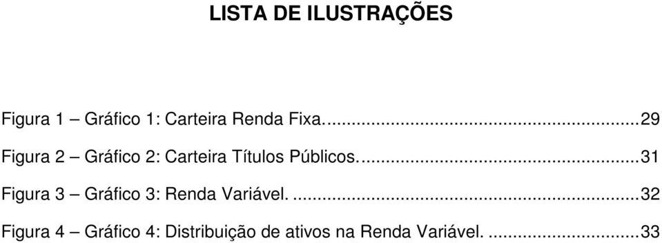 ... 31 Figura 3 Gráfico 3: Renda Variável.