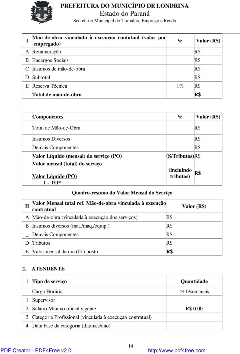 TO* (S/Tributos)R$ (incluindo tributos) R$ Quadro-resumo do Valor Mensal do Serviço II Valor Mensal total ref.