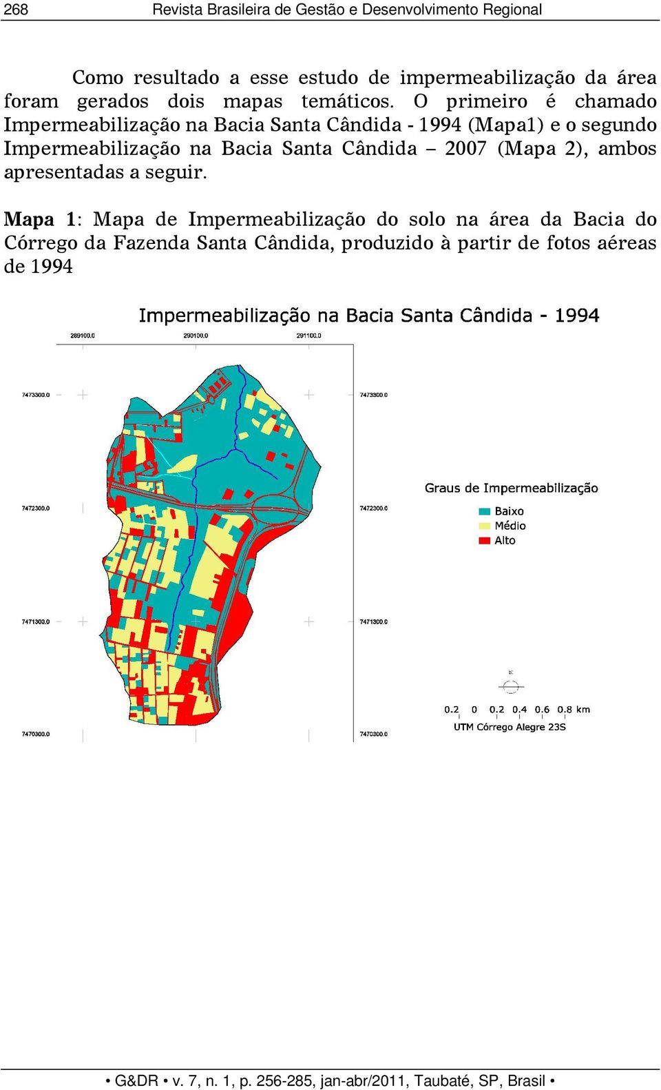 O primeiro é chamado Impermeabilização na Bacia Santa Cândida - 1994 (Mapa1) e o segundo Impermeabilização na Bacia