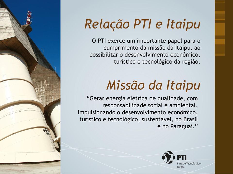 Missão da Itaipu Gerar energia elétrica de qualidade, com responsabilidade social e