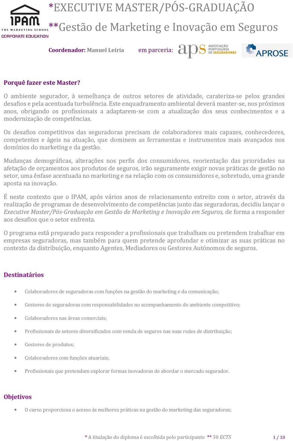 Os desafios competitivos das seguradoras precisam de colaboradores mais capazes, conhecedores, competentes e ágeis na atuação, que dominem as ferramentas e instrumentos mais avançados nos domínios do