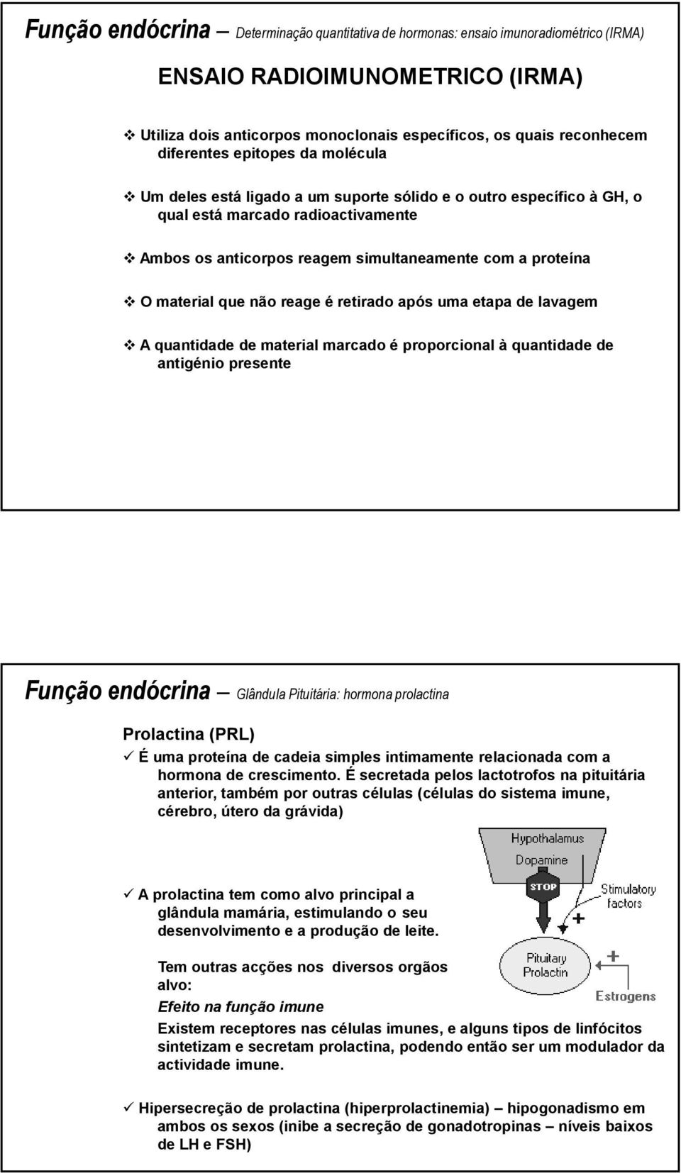 não reage é retirado após uma etapa de lavagem A quantidade d de material marcado é proporcional à quantidade d de antigénio presente Função endócrina Glândula Pituitária: hormona prolactina