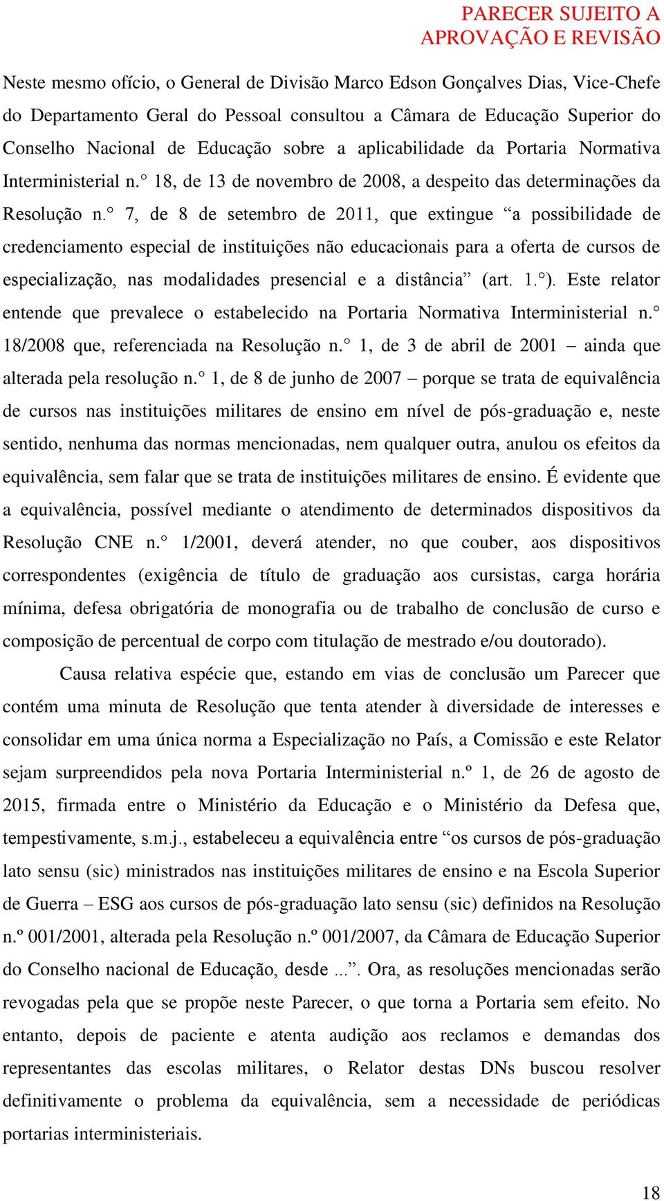 7, de 8 de setembro de 2011, que extingue a possibilidade de credenciamento especial de instituições não educacionais para a oferta de cursos de especialização, nas modalidades presencial e a