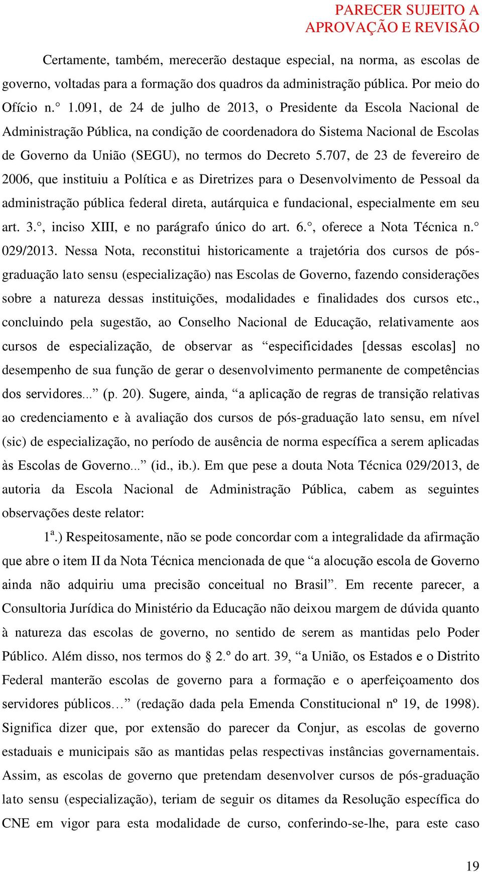 707, de 23 de fevereiro de 2006, que instituiu a Política e as Diretrizes para o Desenvolvimento de Pessoal da administração pública federal direta, autárquica e fundacional, especialmente em seu art.