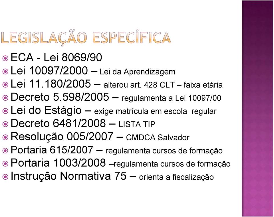 598/2005 regulamenta a Lei 10097/00 Lei do Estágio exige matrícula em escola regular Decreto