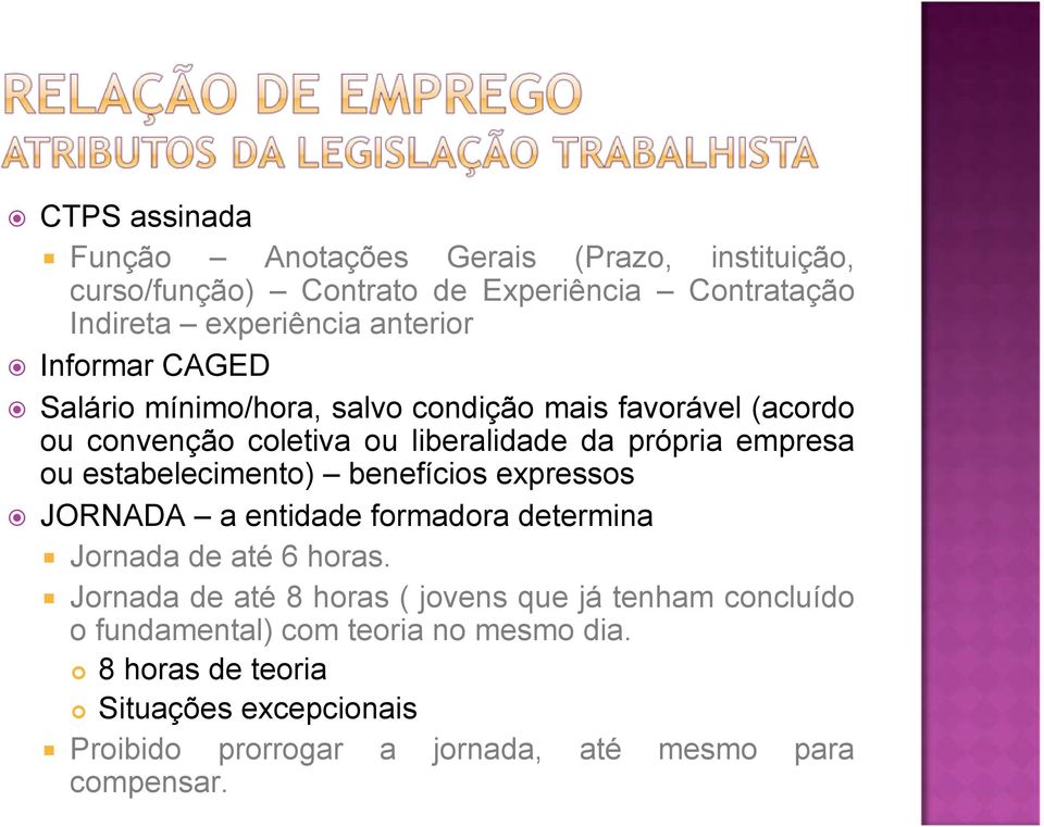 estabelecimento) benefícios expressos JORNADA a entidade formadora determina Jornada de até 6 horas.