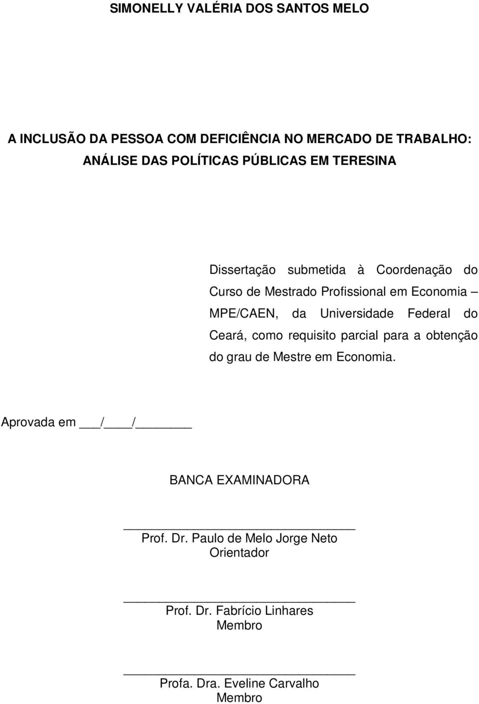 Universidade Federal do Ceará, como requisito parcial para a obtenção do grau de Mestre em Economia.