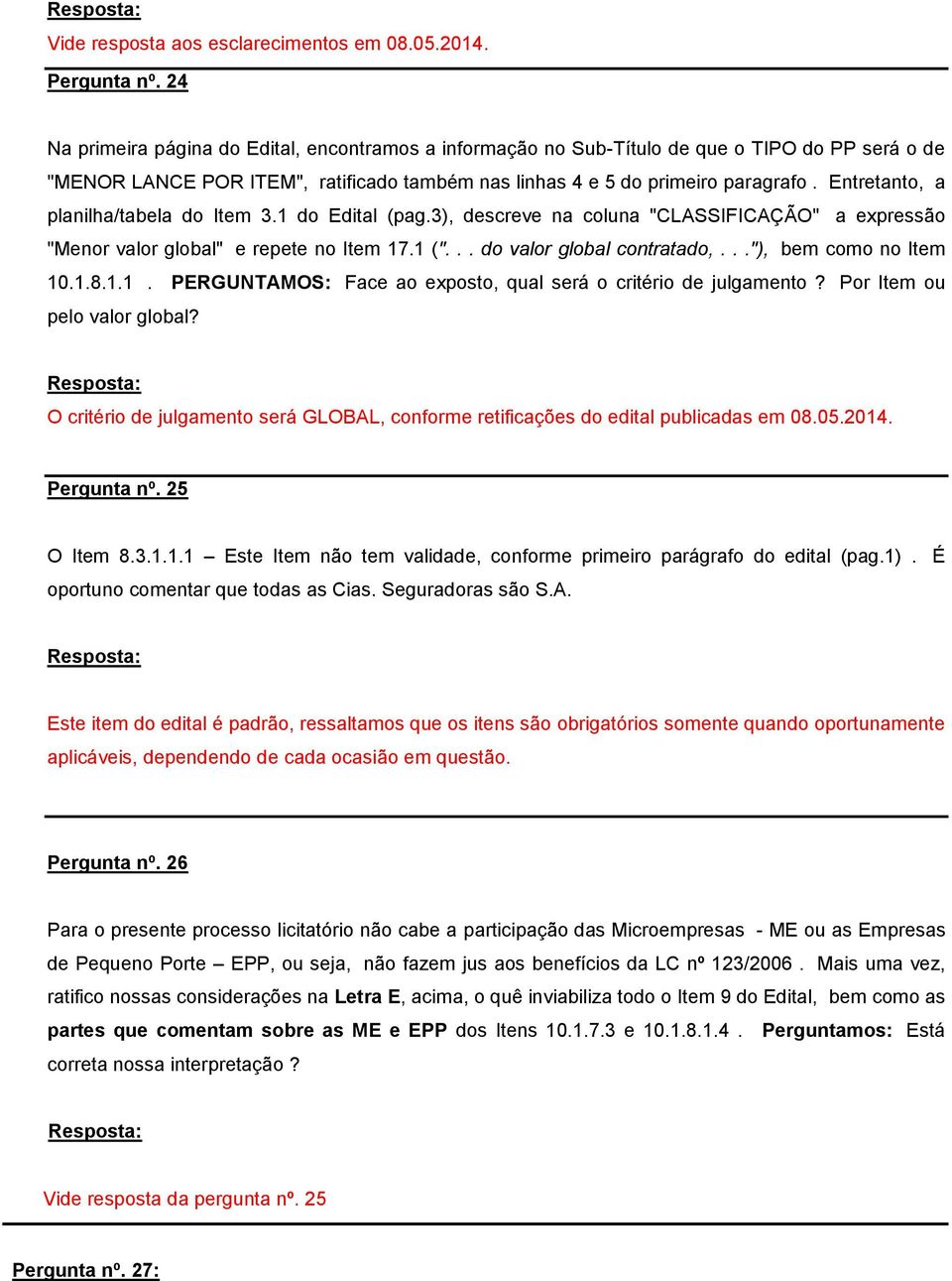 Entretanto, a planilha/tabela do Item 3.1 do Edital (pag.3), descreve na coluna "CLASSIFICAÇÃO" a expressão "Menor valor global" e repete no Item 17.1 ("... do valor global contratado,.