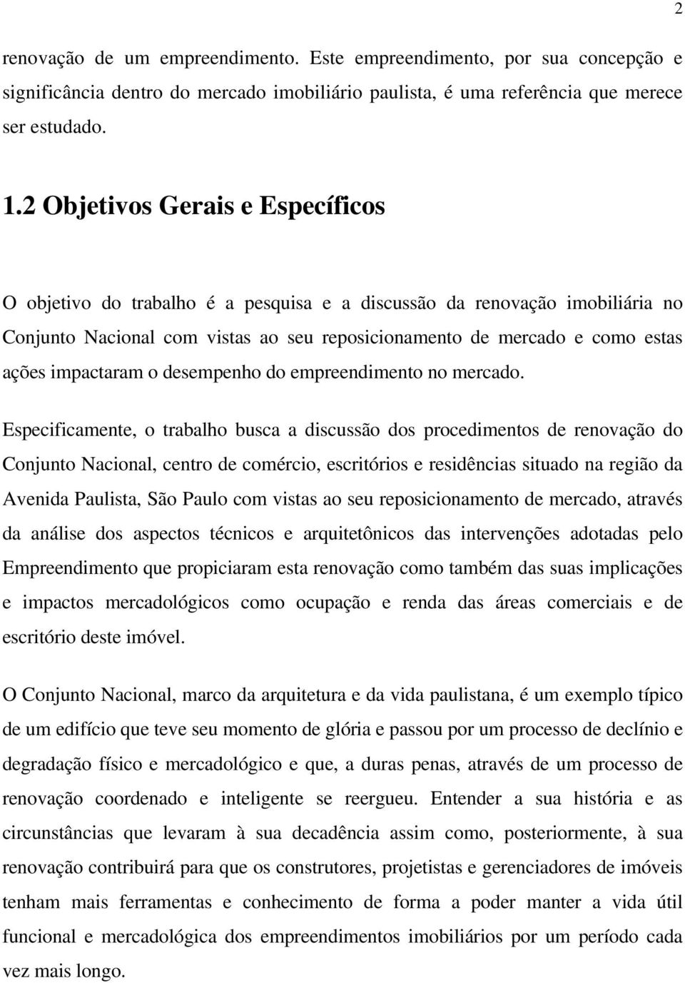 impactaram o desempenho do empreendimento no mercado.