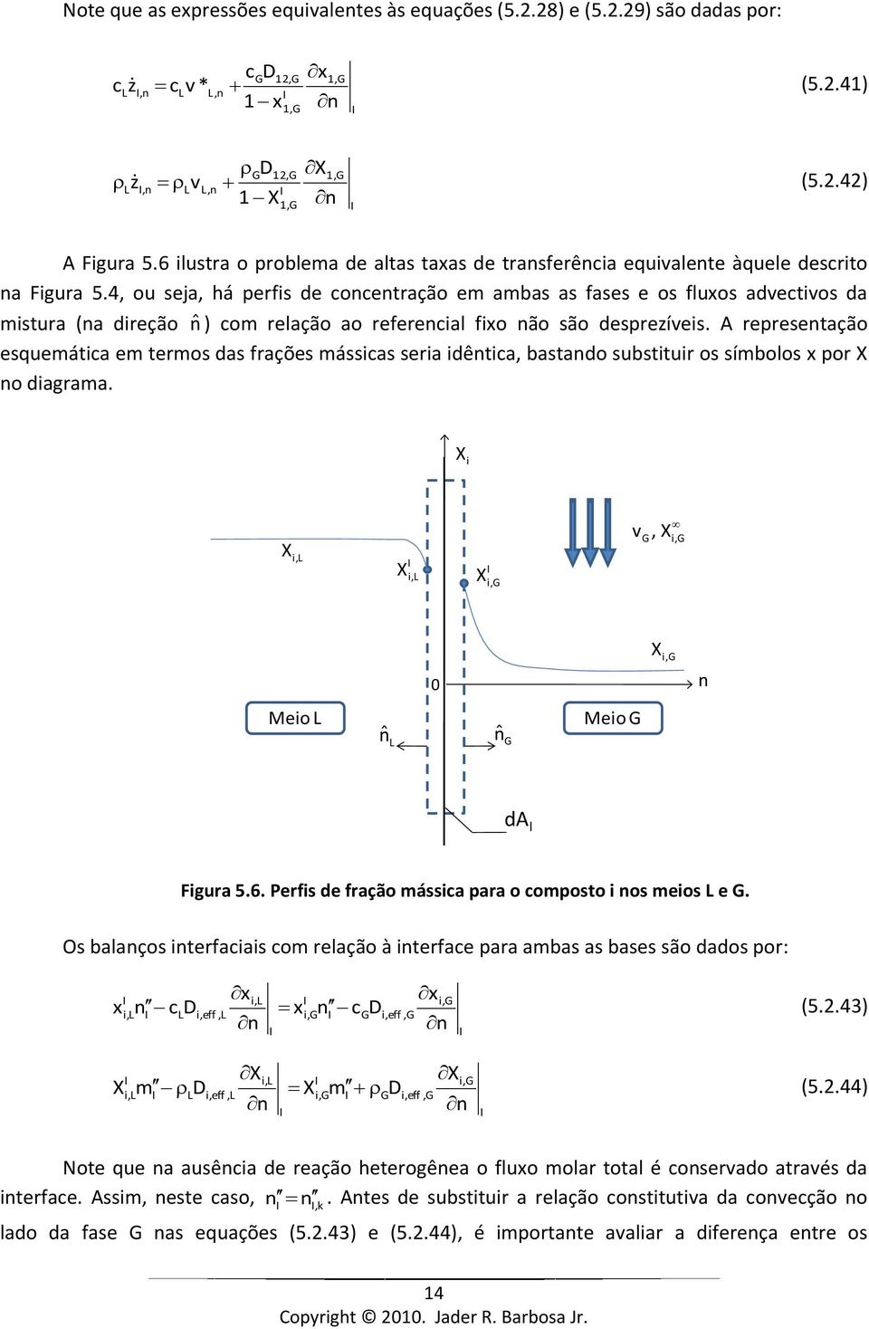 4, ou seja, há perfs de cocetração em ambas as fases e os fluxos advectvos da mstura (a dreção ˆ ) com relação ao referecal fxo ão são desprezíves.