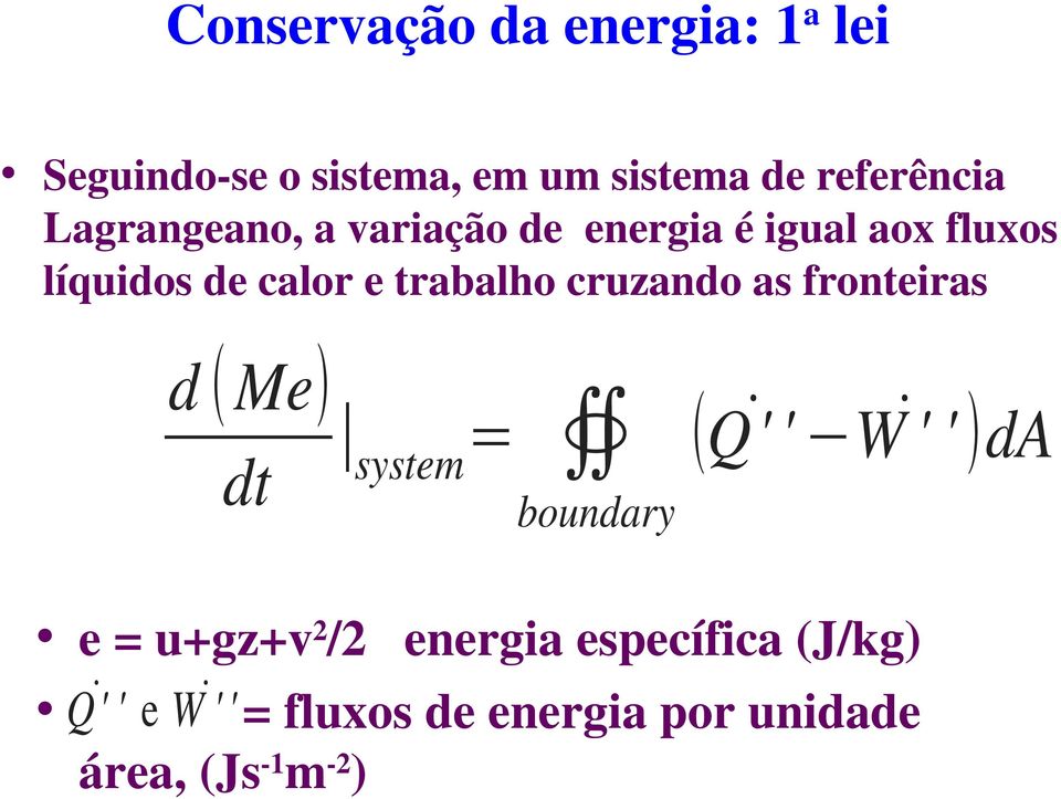 cruzando as fronteiras d Me dt system = boundary Q' ' W ' ' da e = u+gz+v 2 /2