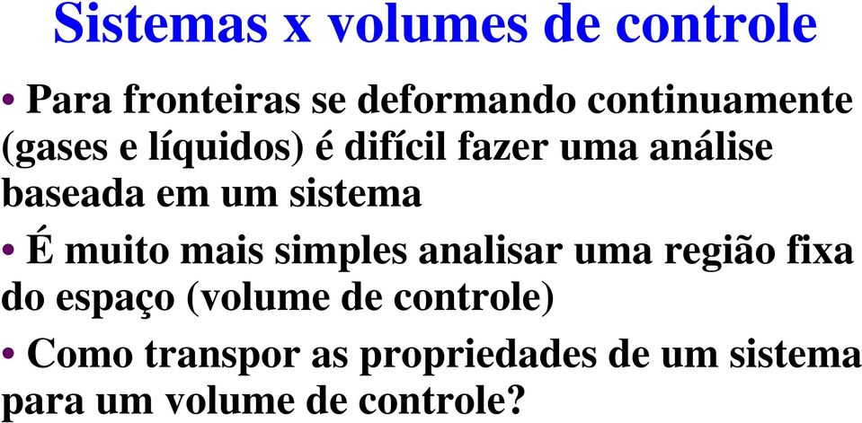 um sistema É muito mais simples analisar uma região fixa do espaço