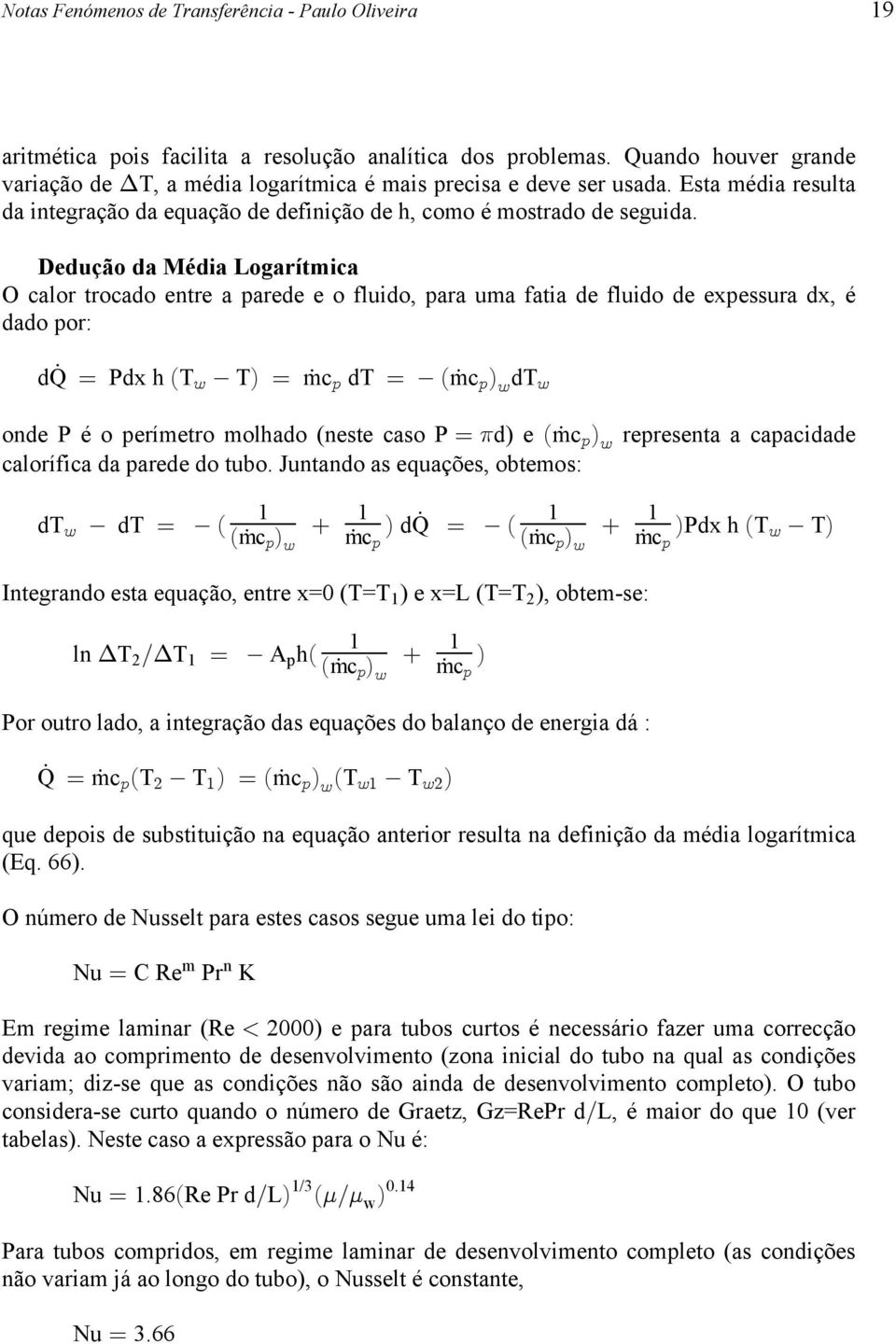 parede e o fluido, para uma fatia de fluido de expessura dx, é dado por: dq œ Pdx h ÐT T Ñ œ mc dt œ Ðmc Ñ dt A : : A A onde P é o perímetro molhado (neste caso P œ 1 d) e Ðmc : ÑA representa a