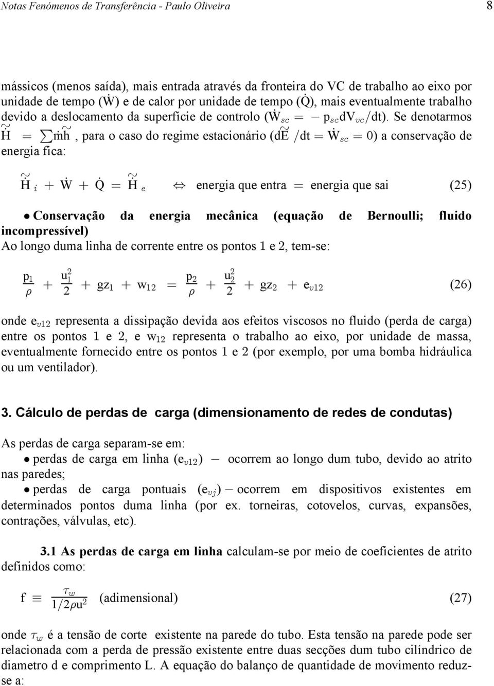 µ µ mh, para o caso do regime estacionário (de Î dt œ W=- œ 0) a conservação de energia fica: µ µ H W Q œ H Í energia que entra œ energia que sai (5) 3 / ì Conservação da energia mecânica (equação de