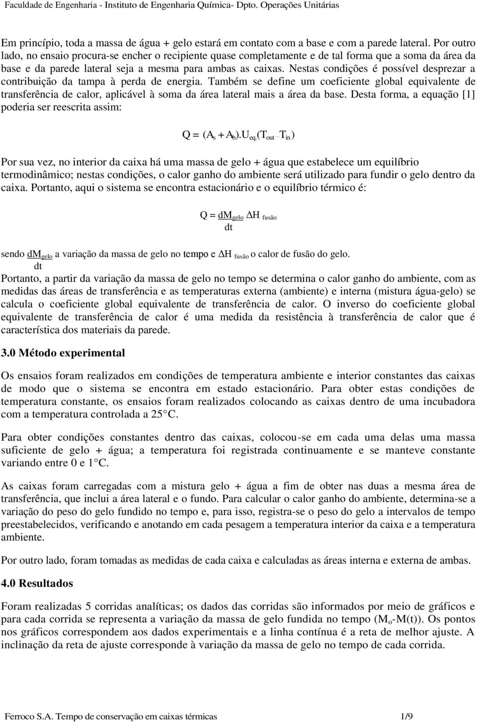 Nestas condições é possível desprezar a contribuição da tampa à perda de energia.