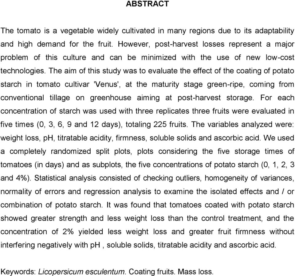 The aim of this study was to evaluate the effect of the coating of potato starch in tomato cultivar 'Venus', at the maturity stage green-ripe, coming from conventional tillage on greenhouse aiming at