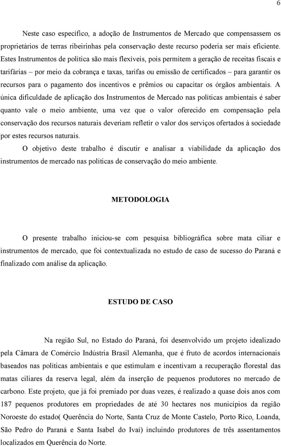 para o pagamento dos incentivos e prêmios ou capacitar os órgãos ambientais.