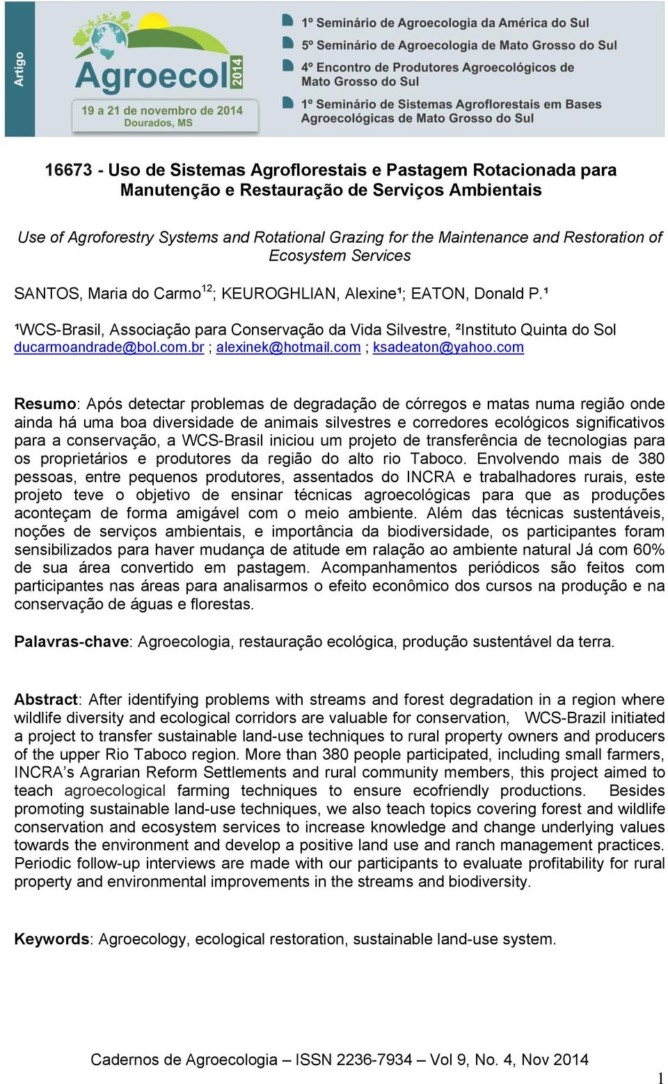 ¹ ¹WCS-Brasil, Associação para Conservação da Vida Silvestre, ²Instituto Quinta do Sol ducarmoandrade@bol.com.br ; alexinek@hotmail.com ; ksadeaton@yahoo.