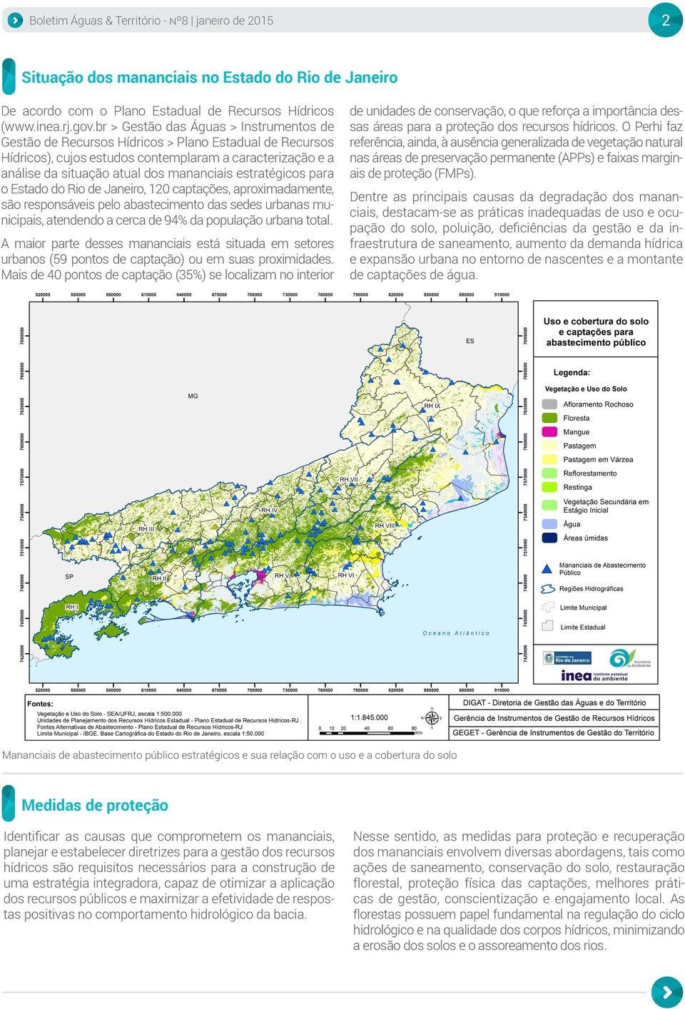 estratégicos para o Estado do Rio de Janeiro, 120 captações, aproximadamente, são responsáveis pelo abastecimento das sedes urbanas municipais, atendendo a cerca de 94% da população urbana total.