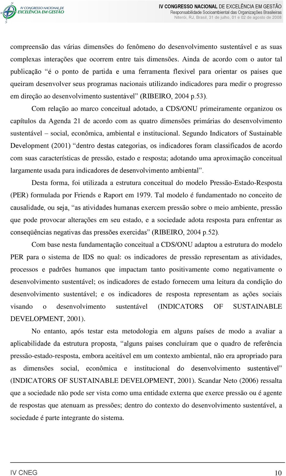 progresso em direção ao desenvolvimento sustentável (RIBEIRO, 2004 p.53).