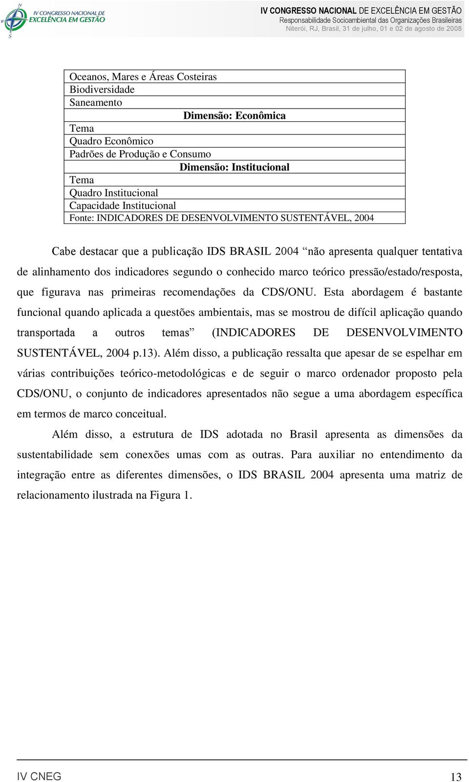 conhecido marco teórico pressão/estado/resposta, que figurava nas primeiras recomendações da CDS/ONU.