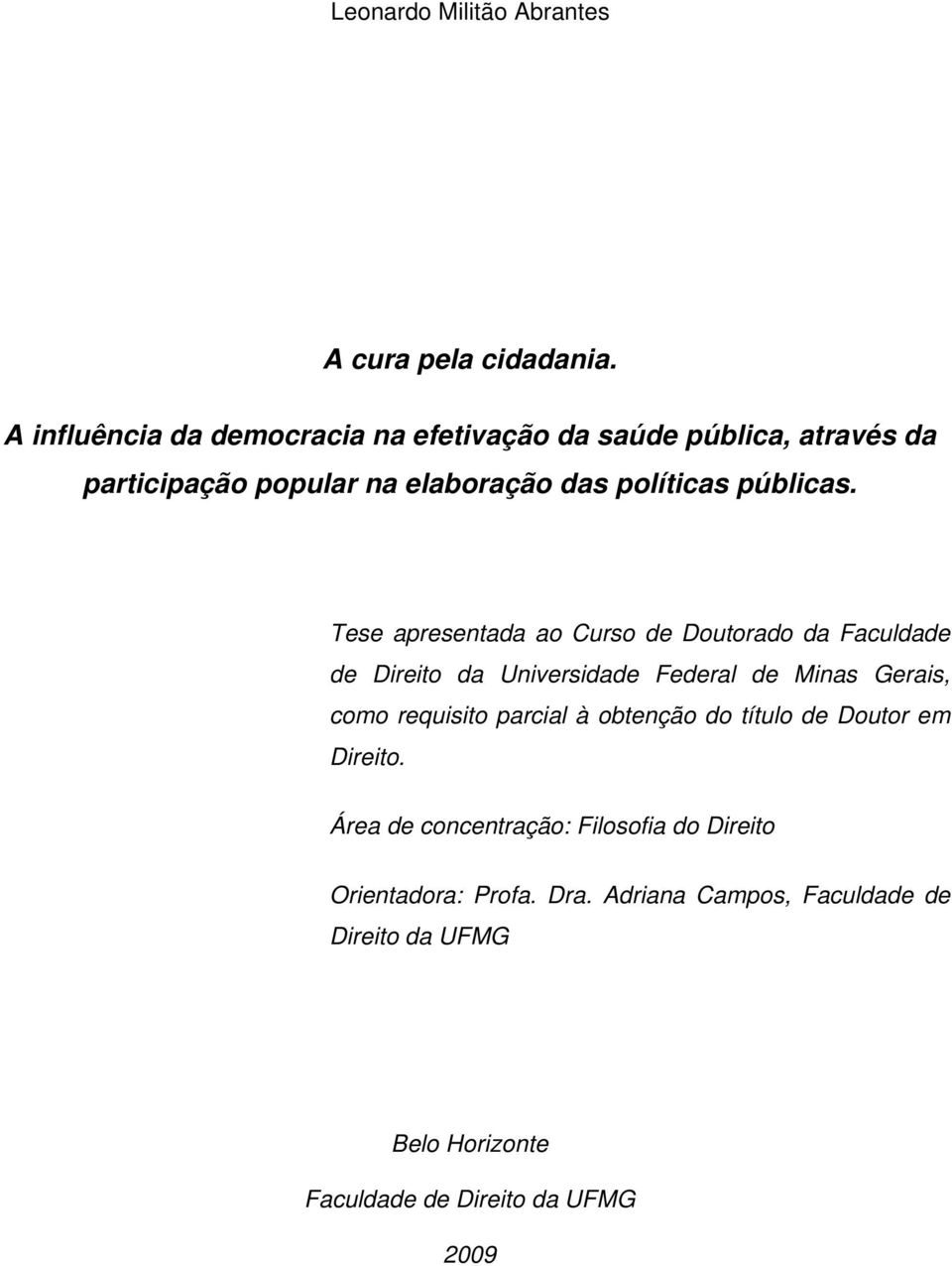 Tese apresentada ao Curso de Doutorado da Faculdade de Direito da Universidade Federal de Minas Gerais, como requisito parcial