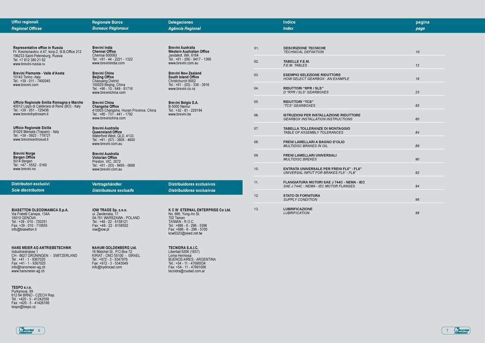 com Brevini Australia Western Australian Office Jandakot, WA, 6164 Tel.: +61 - (08) - 9417-1366 www.brevini.com.au 01. DESCRIZIONE TECNICHE TECHNICAL DEFINITION 10 02. TABELLE F.E.M.