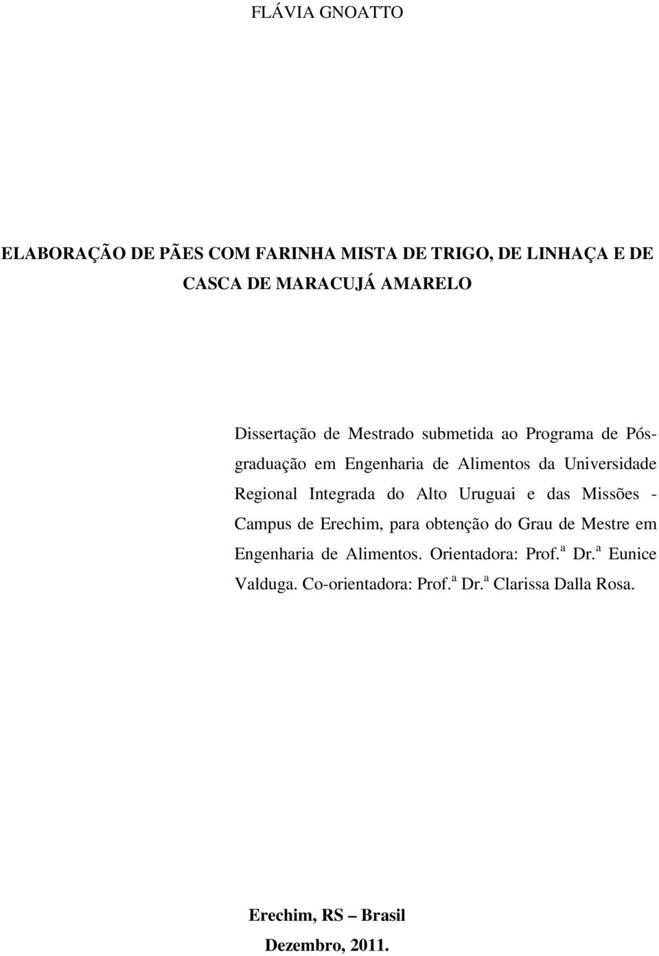 Alto Uruguai e das Missões - Campus de Erechim, para obtenção do Grau de Mestre em Engenharia de Alimentos.