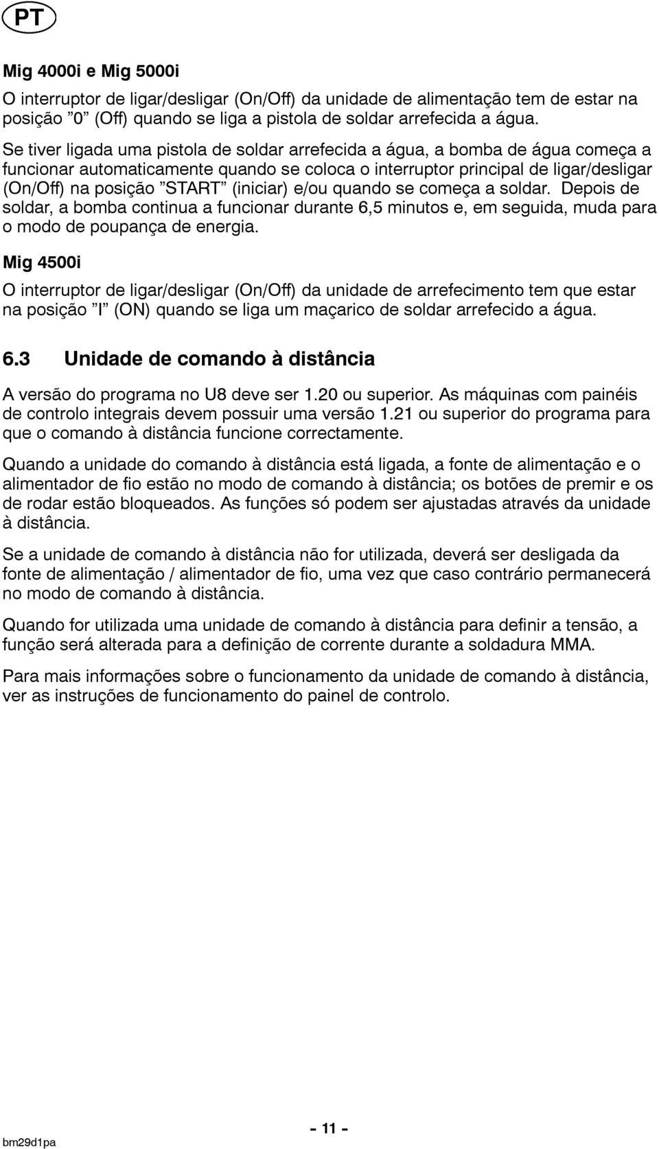 (iniciar) e/ou quando se começa a soldar. Depois de soldar, a bomba continua a funcionar durante 6,5 minutos e, em seguida, muda para o modo de poupança de energia.