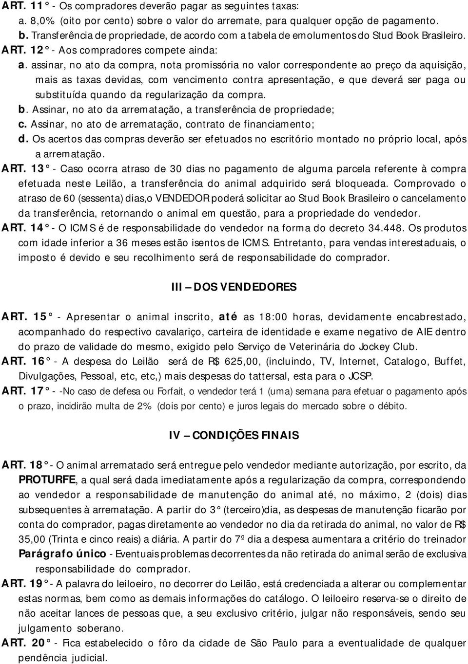 assinar, no ato da compra, nota promissória no valor correspondente ao preço da aquisição, mais as taxas devidas, com vencimento contra apresentação, e que deverá ser paga ou substituída quando da