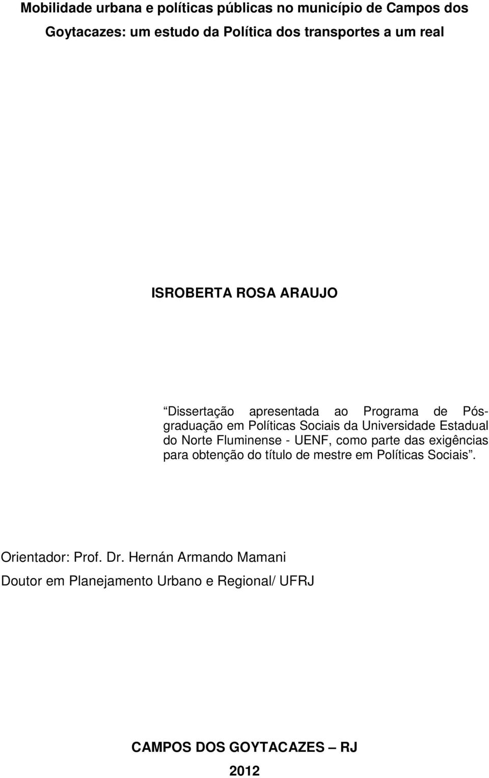 Estadual do Norte Fluminense - UENF, como parte das exigências para obtenção do título de mestre em Políticas Sociais.