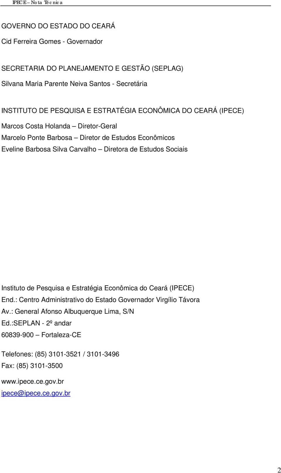 Carvalho Dretora de Estudos Socas Insttuto de Pesqusa e Estratéga Econômca do Ceará (IPECE) End.: Centro Admnstratvo do Estado Governador Vrgílo Távora Av.