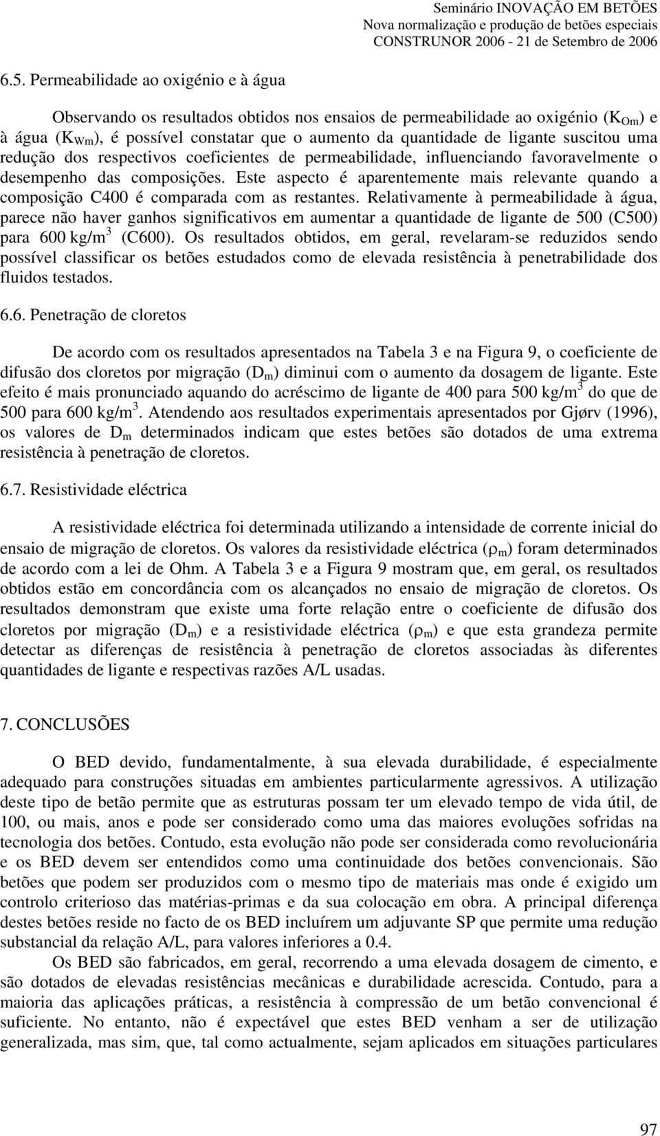 Este aspecto é aparentemente mais relevante quando a composição C400 é comparada com as restantes.