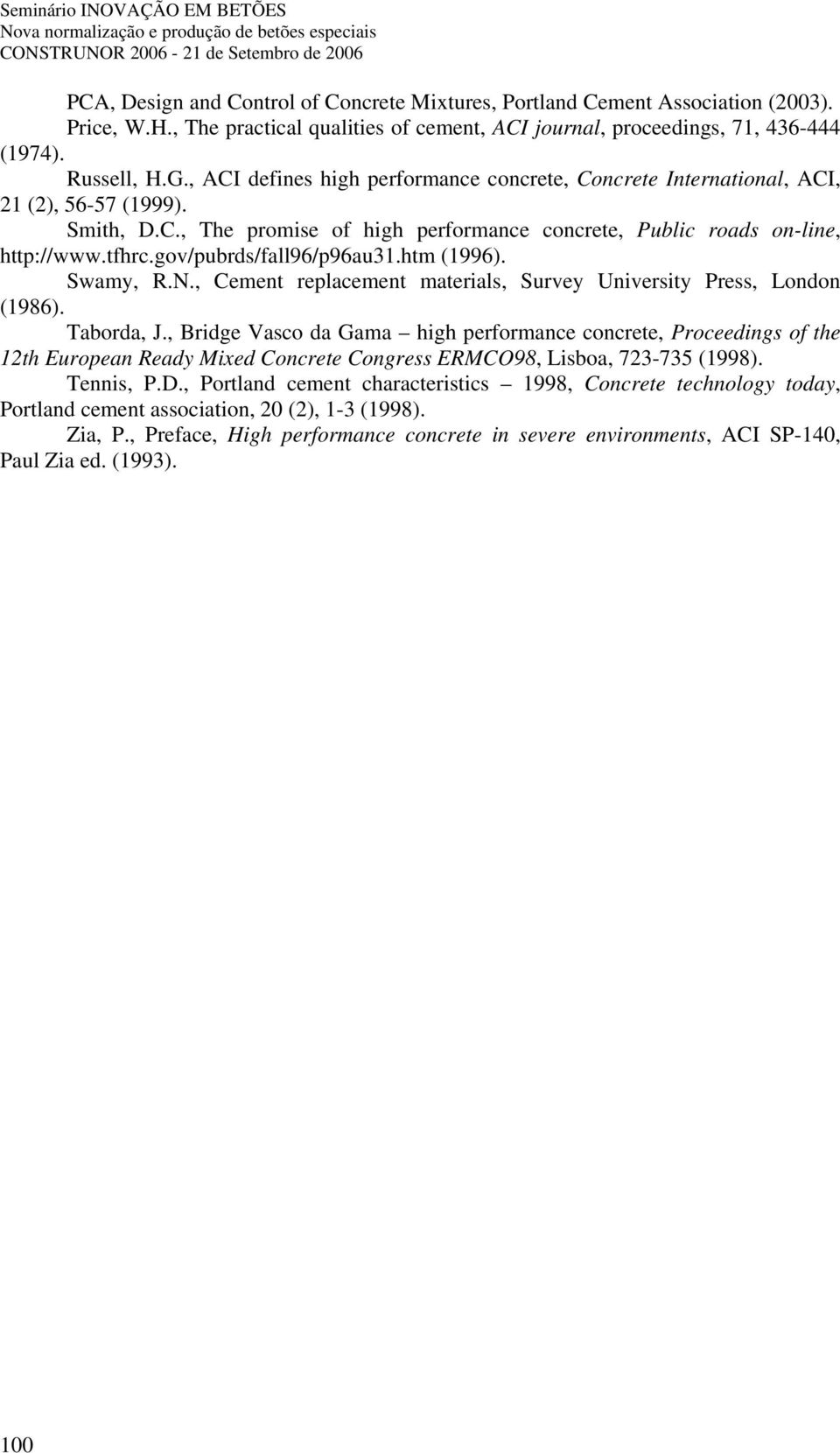 gov/pubrds/fall96/p96au31.htm (1996). Swamy, R.N., Cement replacement materials, Survey University Press, London (1986). Taborda, J.